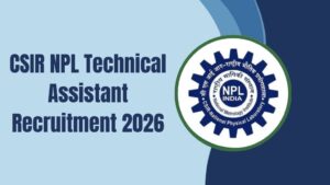 CSIR NPL Technical Assistant Recruitment 2026